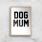 Dog Mum Art Print - A3 - Wood Frame